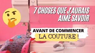 7 CHOSES QUE J'AURAIS AIMÉ SAVOIR AVANT DE COMMENCER LA COUTURE !