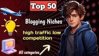 Top 50 Blogging Ideas top Blogging Niches 2024 for Beginners, Low Competition & High Traffic