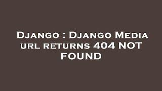 Django : Django Media url returns 404 NOT FOUND