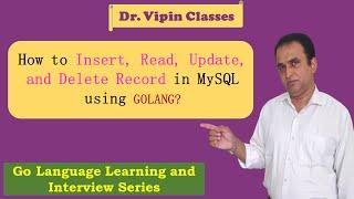 Golang Tutorials -34- Golang CRUD with MySQL | Golang MySQL | Dr Vipin Classes