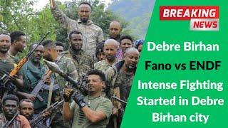 Intense fighting broke out in Debre Birhan