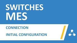 Initial configuration of the switches MES