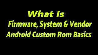 Firmware, System & Vendor Explained | Project Treble | Android Custom Rom Basics