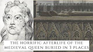 The HORRIFIC Afterlife Of The Medieval Queen Buried In 3 Places