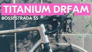 Building The ONLY Bike I Need? The New BOSSI STRADA SS Titanium Dream