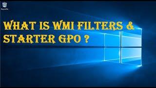 WHAT IS WMI FILTER & STARTER GPO ?