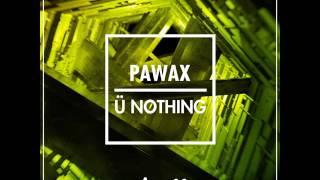 Pawax - Ü Nothing (OUT NOW)