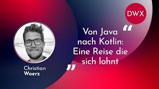 DWX23 JVM-Sprachen: Von Java nach Kotlin: Eine Reise die sich lohnt | Christian Woerz