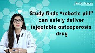 Study finds “robotic pill” can safely deliver injectable osteoporosis drug