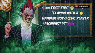 "PLAYING WITH A RANDOM BOY//PC PLAYER #RECONNECT YT"