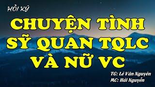 Chuyện Tình Sỹ Quan TQLC Và Người Nữ Chiến Binh VC | Hồi Ký Miền Nam VN | Hồi Ký Miền Nam