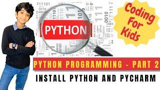 Coding For Kids | Python Programming Tutorial |  Part 2 | Install Python and PyCharm