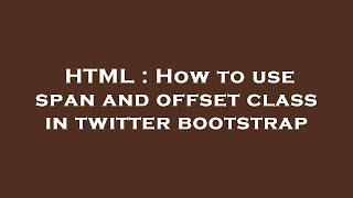 HTML : How to use span and offset class in twitter bootstrap