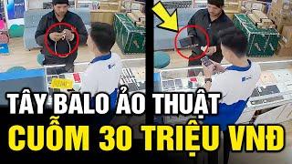 Tây balo hóa ảo thuật gia "CUỖM' đi 30 triệu đồng từ cửa hàng điện thoại | Tô Tin Tức 