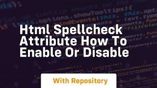 Html spellcheck attribute how to enable or disable