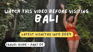 Bali Travel Guide 2024 - Part 1 | Latest Visa/Tax/Flights/Currency/Insurance Info & more