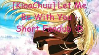 [KiaaChuu] Let Me Be With You - Short Fandub [Deticated to Freya-chan]