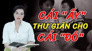 Rùng mình thú vui của quý bà U60 và đam mê dùng cái "ấy" thư giãn cho "cái đó" | Truyện án