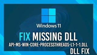 Fix api-ms-win-core-processthreads-l1-1-1.dll Missing Error | Windows 11 Simple Fix