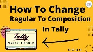 How to change regular to composition Taxpayer in Tally erp 9