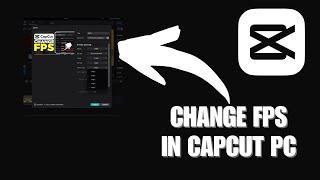 How To Change FPS In CapCut PC