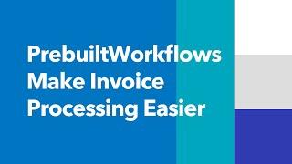 Make Invoice Processing Easier: Powerful Solution with Prebuilt Workflows of Everyday Processes