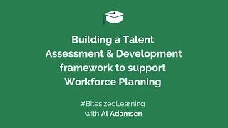 Building a Talent Assessment and Development framework to support Workforce Planning
