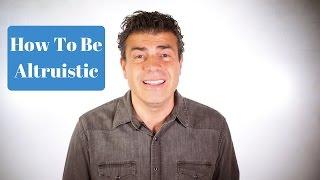 How To Be Altruistic  - Dr. Fab Mancini