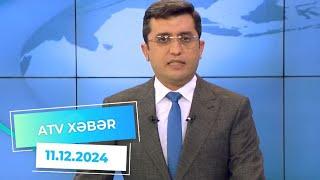 ATV XƏBƏR / 11.12.2024 /20:30