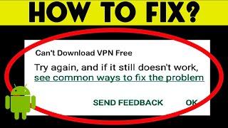 Fix: Can't Download VPN Free App Error On Google Play Store Problem Solved