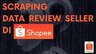 Scraping Data Review Seller Shopee