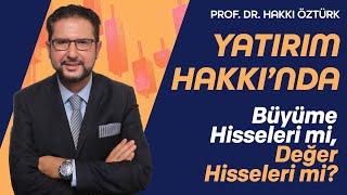 Yatırım Hakkı’nda - Büyüme Hisseleri mi, Değer Hisseleri mi? | Prof.Dr. Hakkı Öztürk