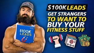 $100K Fitness Leads | How To Get Strangers To Want To Buy Your Fitness Program