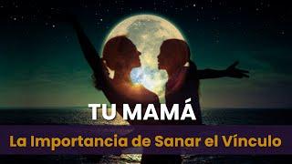 Tu Mamá - La Importancia de Sanar la Relación con Ella