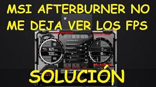 Msi Afterburner NO ME DEJA VER LOS FPS, Mostrar información en pantalla, no muestra nada