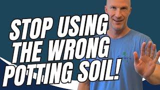 Stop Using The WRONG Potting Soil