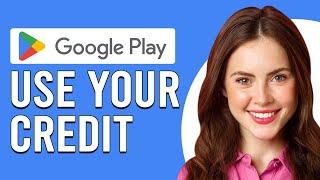 How To Use Your Google Play Credit (How To Spend Your Google Play Credit)