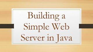 Building a Simple Web Server in Java