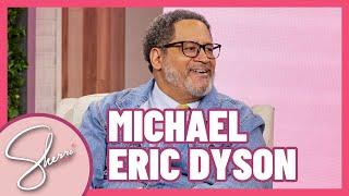 Dr. Michael Eric Dyson | Full Interview | Sherri