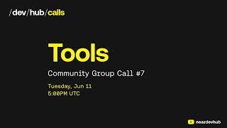 Tools Community Call #7 - near/dev/hub