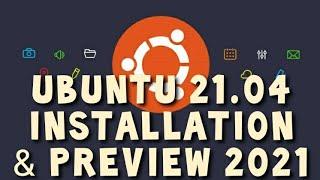 Ubuntu 21.04 Installation and Preview 2021