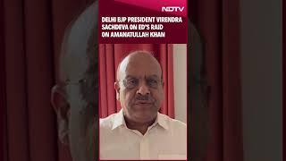 Amanatullah Khan | Delhi BJP President Virendra Sachdeva On ED’s Raid On Amanatullah Khan