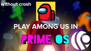 How to play among us FREE in prime os without crash + gameplay sample