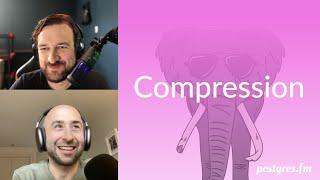 Compression | Postgres.FM 107 | #PostgreSQL #Postgres podcast