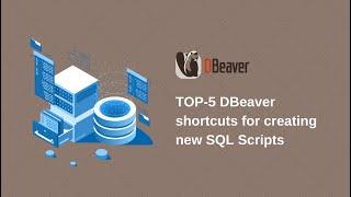 TOP-5 DBeaver shortcuts for creating new SQL Scripts