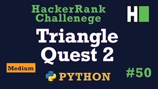 50. Triangle Quest 2: Hackerrank | Python Solution Explained