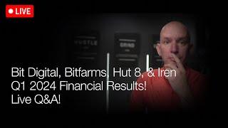 Bit Digital, Bitfarms, Hut 8 & Iren Q1 Financial Results! Q&A