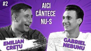 AICI CÂNTECE NU-S #2 // Emilian Crețu X Gabriel Nebunu