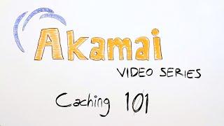 The unofficial Akamai video series - Caching 101 (Part 1)