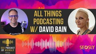 SEO for Podcasts: Dos & Don'ts, Tips, Mistakes & More With David Bain